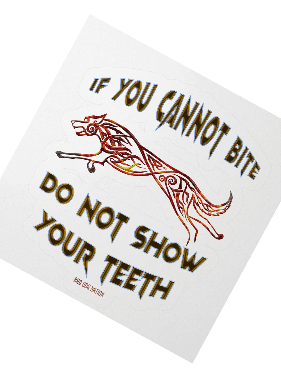 If You Cannot Bite, Do Not Show Your Teeth K9 Sticker product image (2)