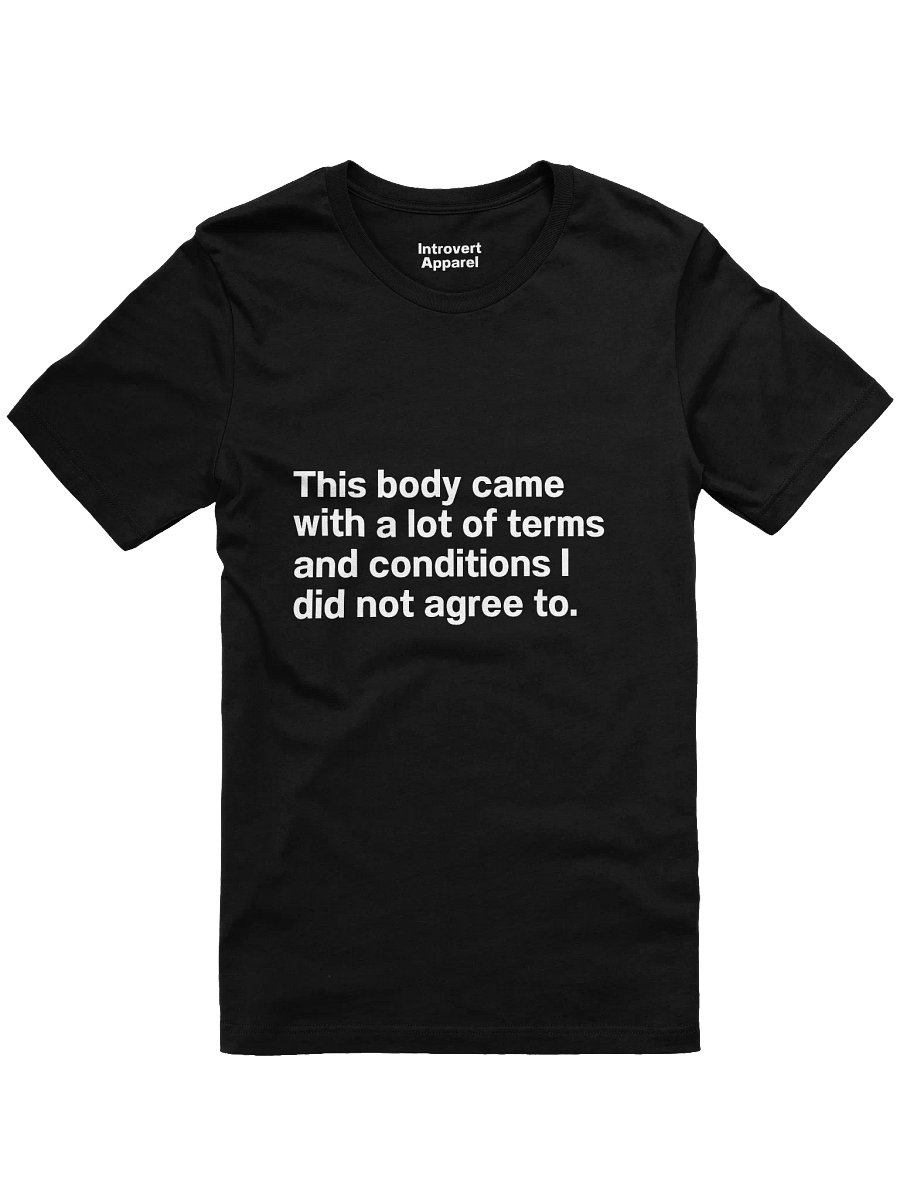 This body came with a lot of terms and conditions I did not agree to. Unisex T-Shirt product image (1)