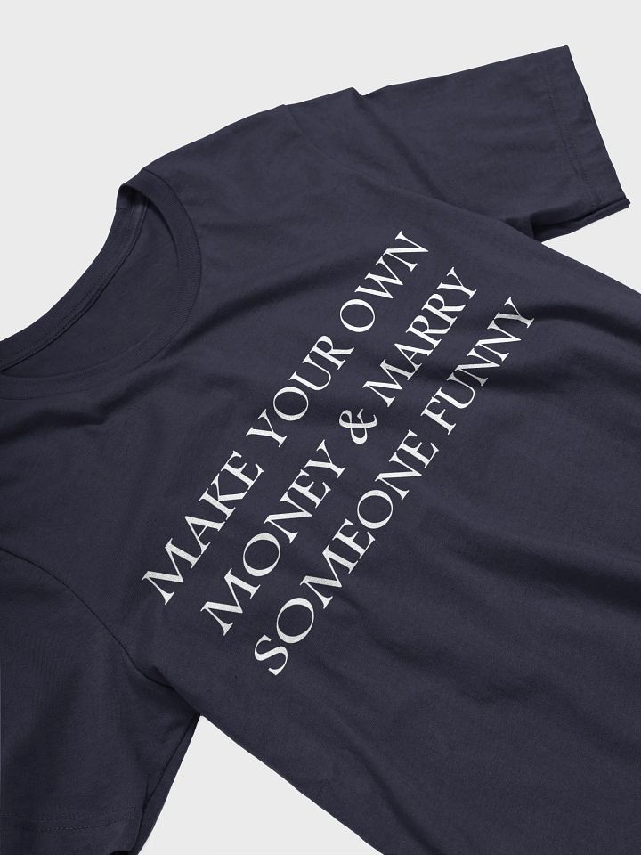 MAKE YOUR OWN MONEY & MARRY SOMEONE FUNNY T-Shirt product image (2)