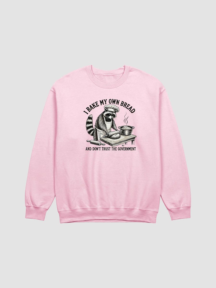 I Bake My Own Bread And Don't Trust The Government Sweatshirt product image (1)