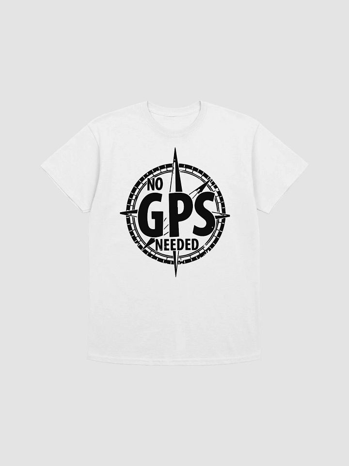 No GPS Needed T-Shirt product image (1)