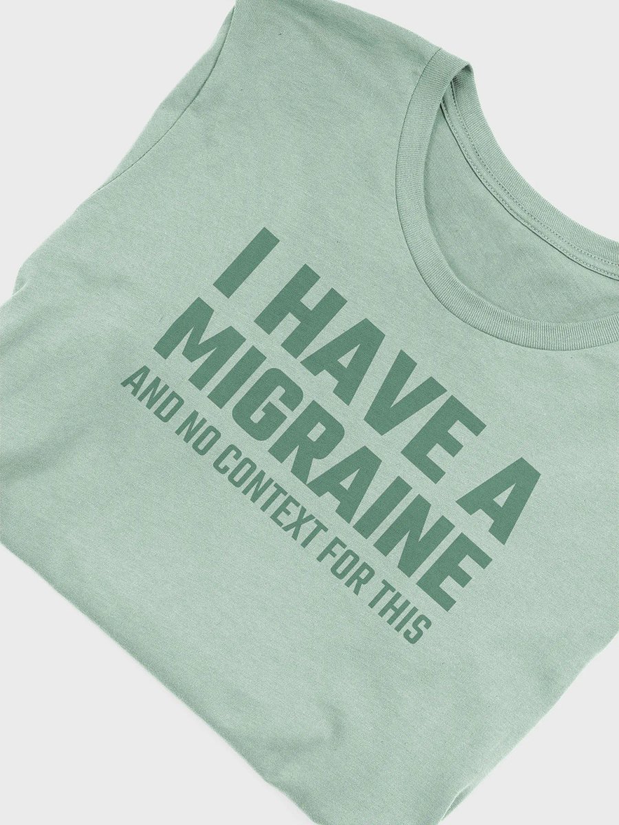 I have a migraine and no context supersoft unisex t-shirt product image (5)