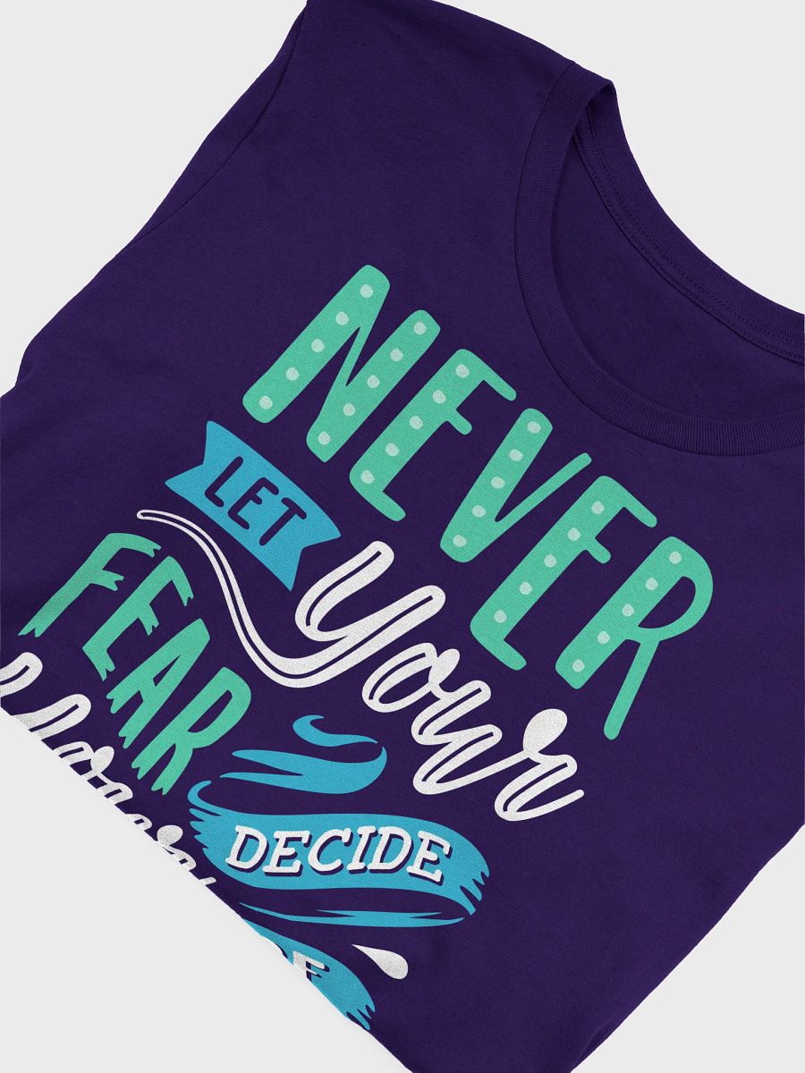 Never Let Your Fear Decide Your Future T-Shirt product image (21)