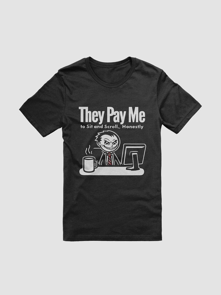 They Pay Me To Sit And Scroll, Honestly T-Shirt product image (1)