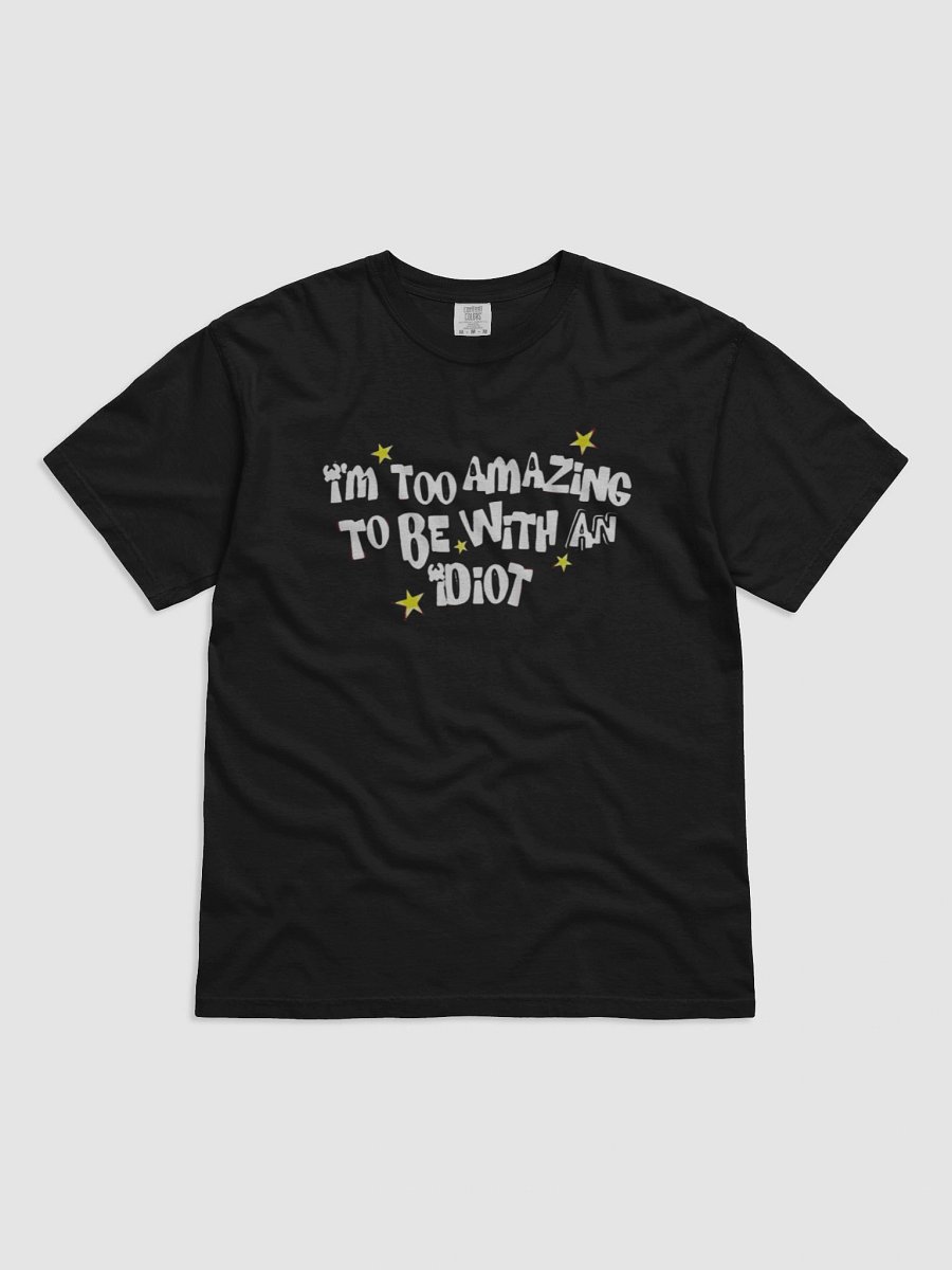 I’m too amazing to be with an idiot T-shirt product image (1)