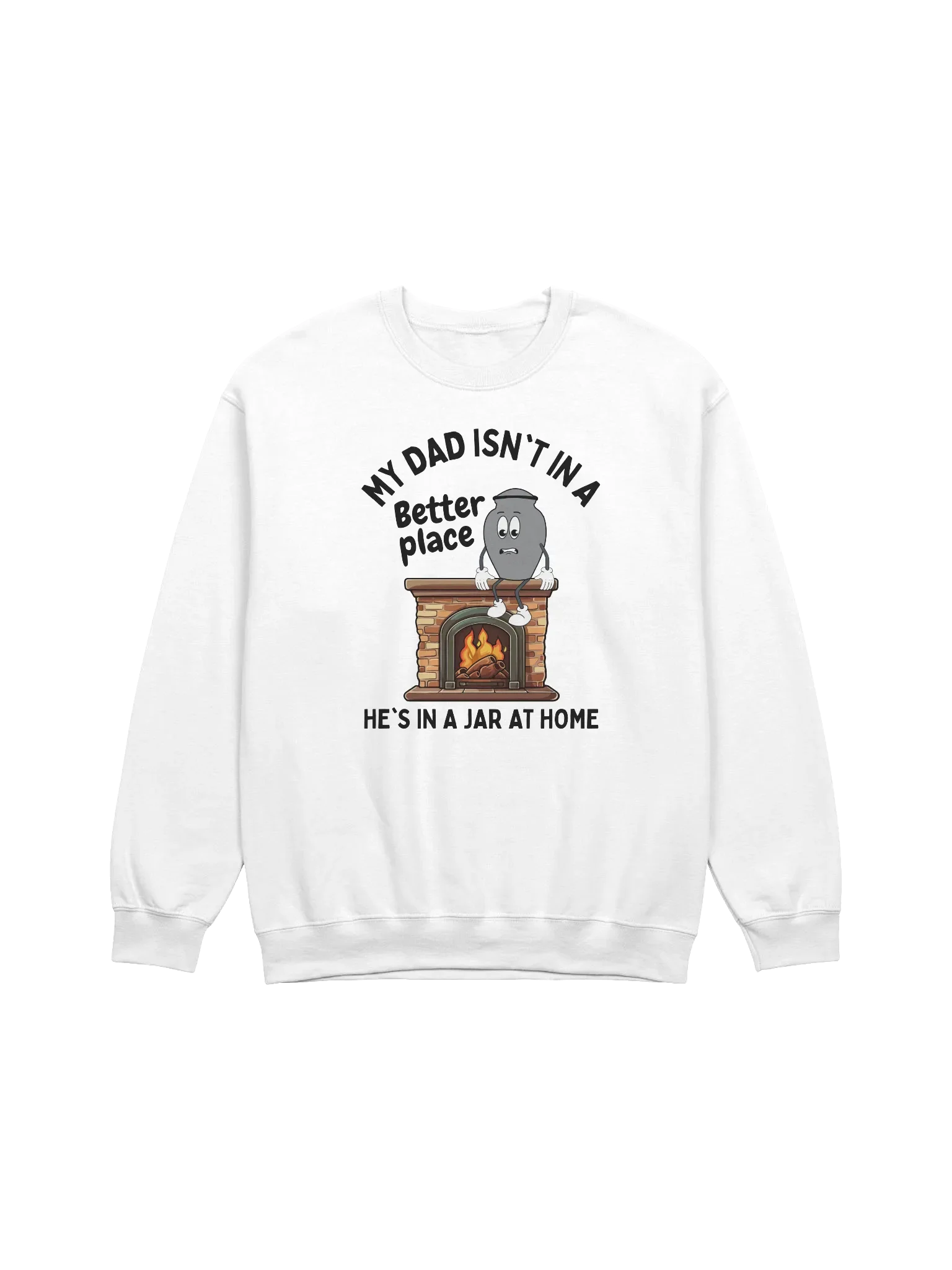 My Dad Isn't In A Better Place He's In A Jar At Home Sweatshirt - Light Color product image (1)