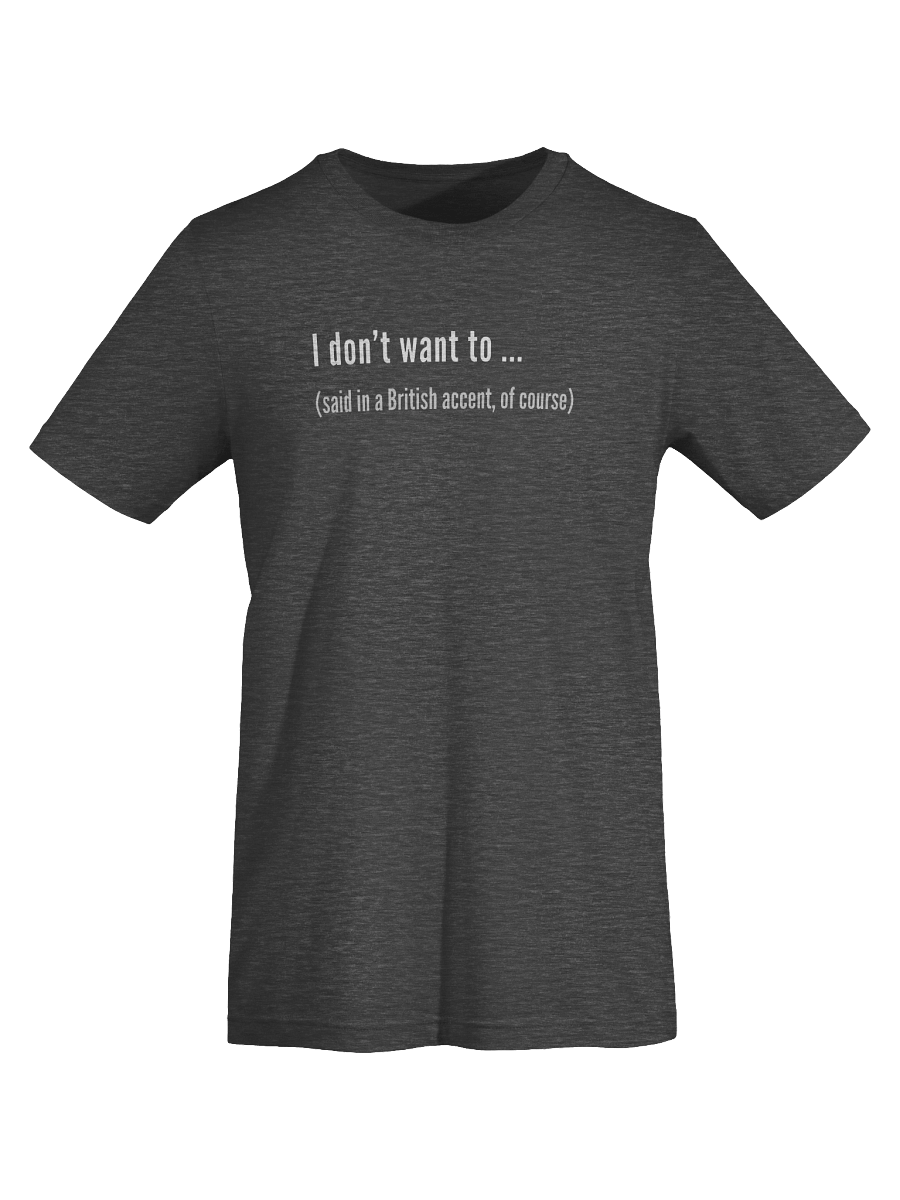 The I Don't Want To Tee product image (54)