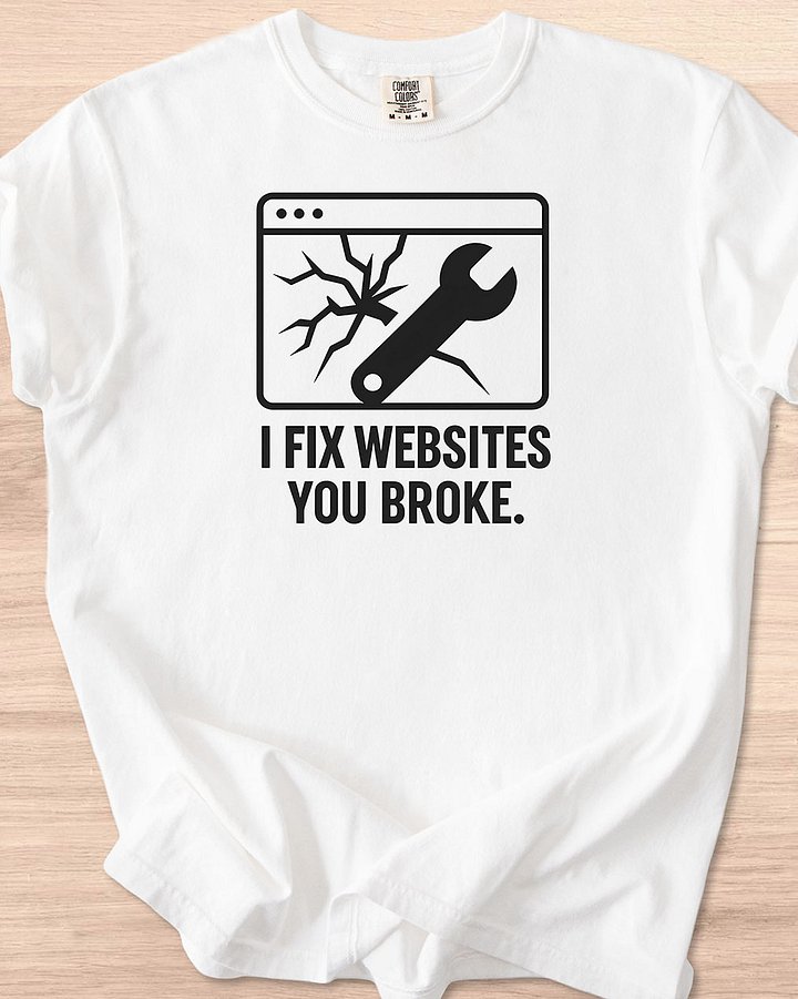 I Fix Websites You Broke Tee (Light Mode) product image (1)
