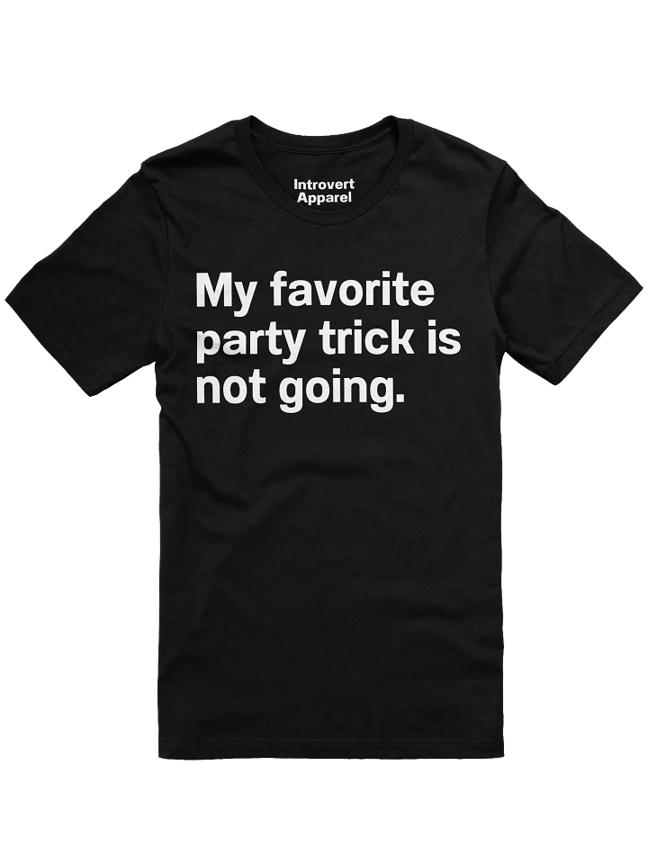 My favorite party trick is not going. Unisex T-Shirt product image (5)