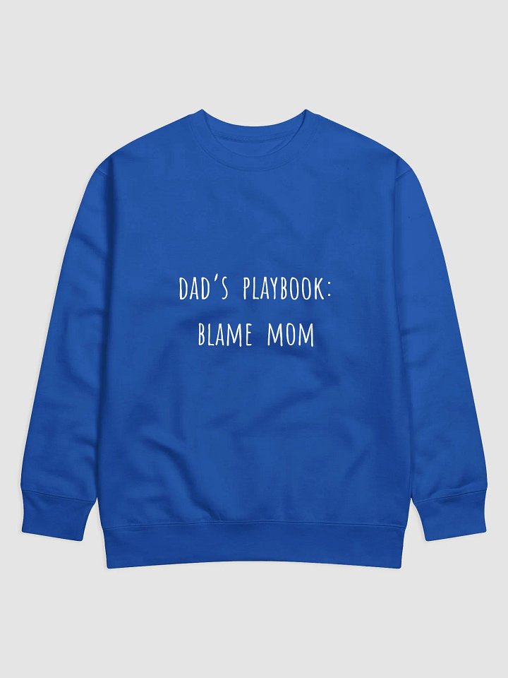 Dad’s Playbook: Blame Mom - Playful Father's Day Sweatshirt for Mischievous Dads product image (25)