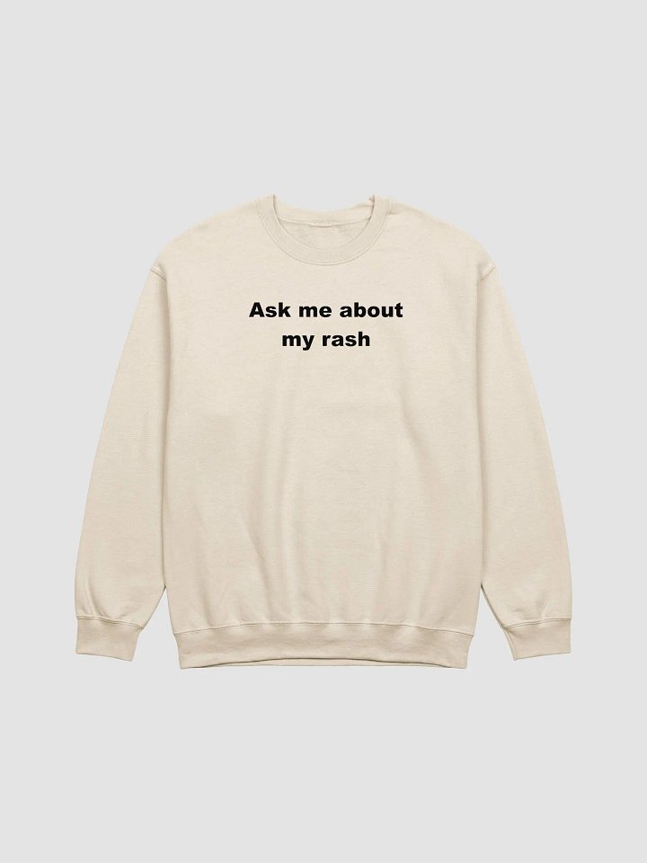 Ask me about my rash sweatshirt product image (13)