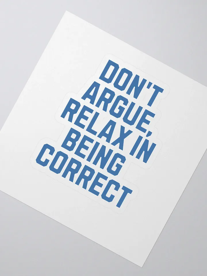 Don't Argue, Relax In Being Correct - Funny Inspirational Sticker product image (2)
