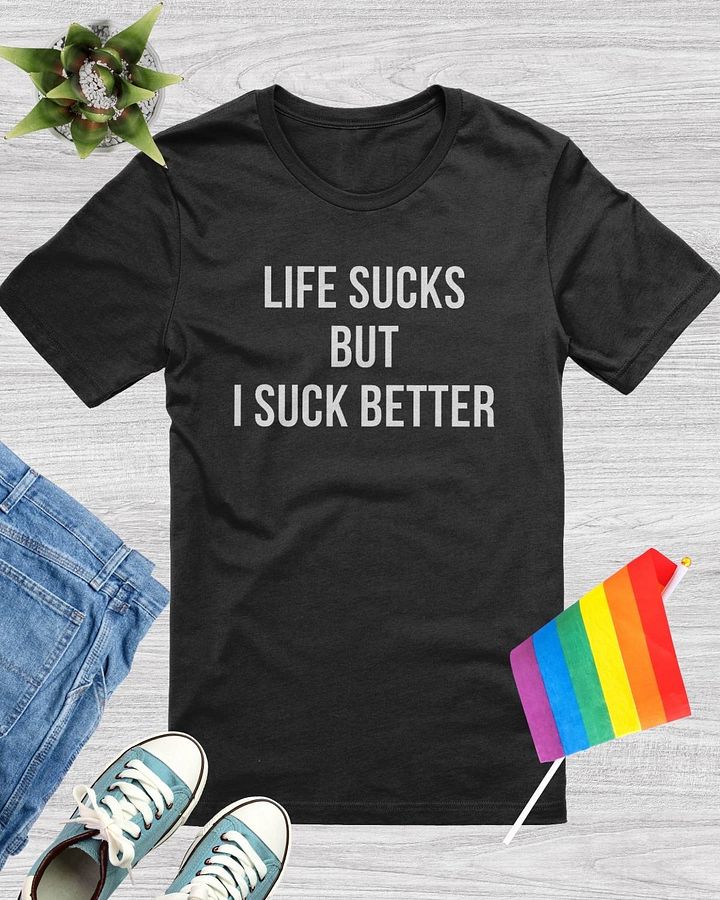Life Sucks But I Suck Better T-Shirt product image (1)