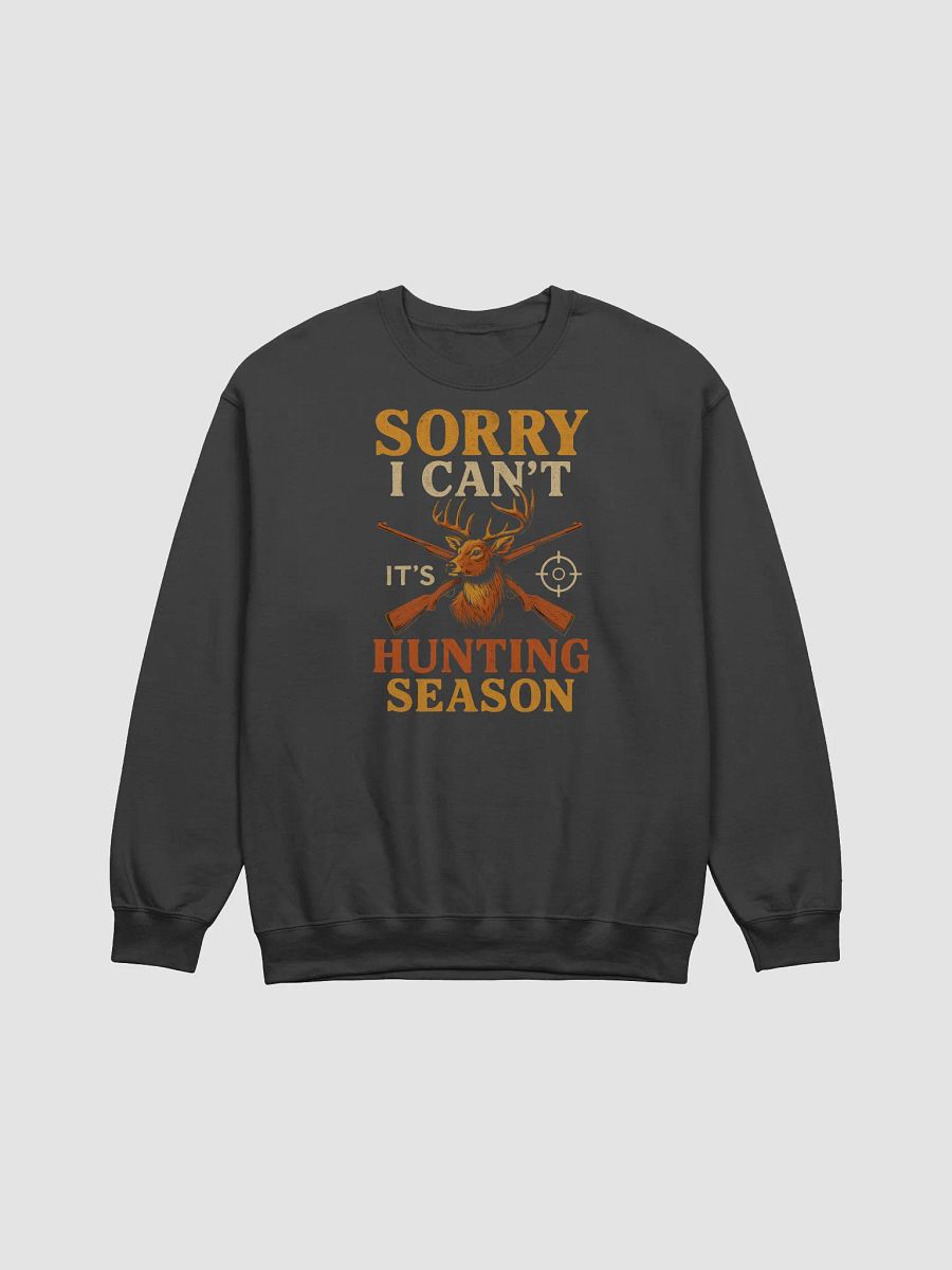 Sorry I Can’t, It’s Hunting Season Sweatshirt – Buck & Rifles Design product image (1)