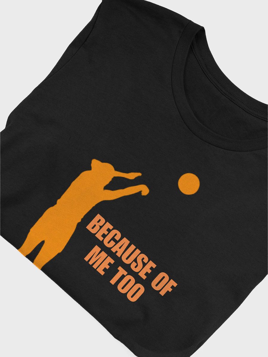 Because of Me Too T-Shirt! product image (27)