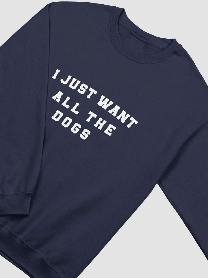 "I just want all the dogs" Sweatshirt product image (2)