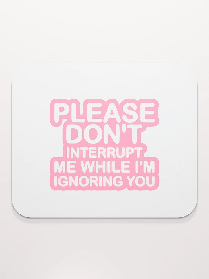 Don't Interrupt Me Mouse Pad product image (2)