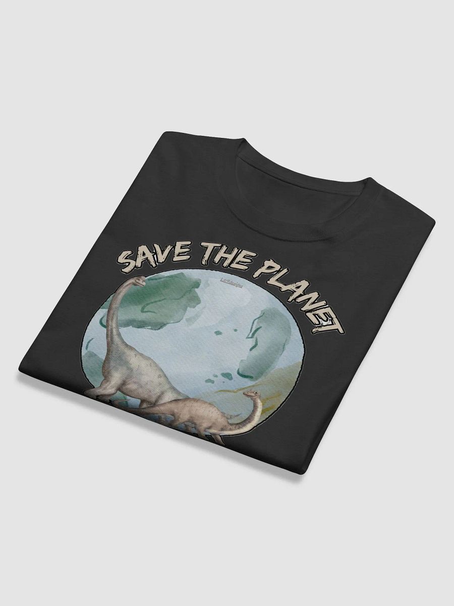 SAVE THE PLANET, THE DINOSAURS THOUGHT THEY HAD TIME TOO product image (11)