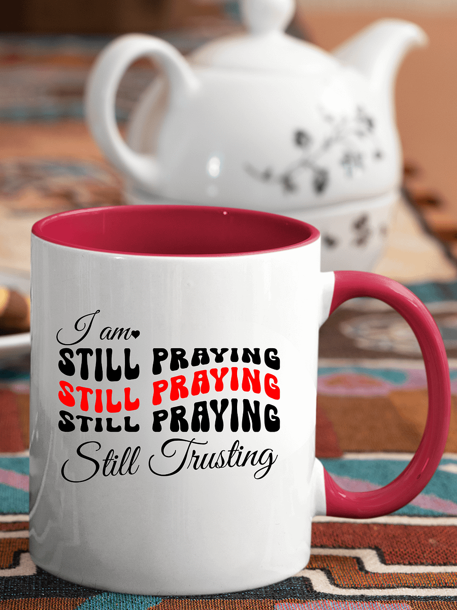 I am Still Praying, Still Trusting Ceramic Mug. product image (1)