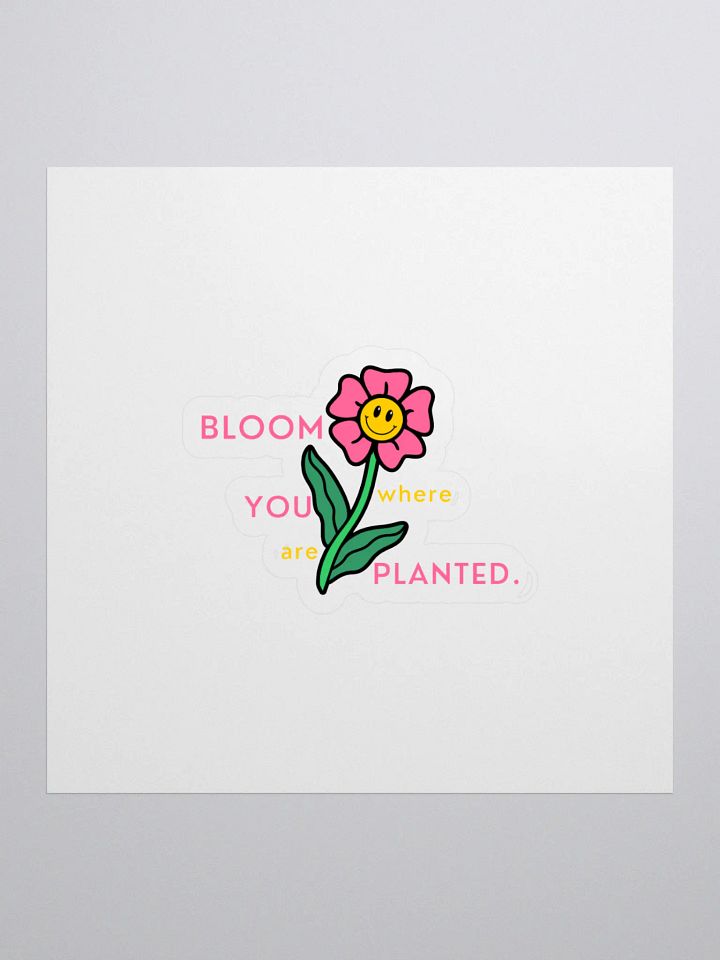 BLOOM where YOU are PLANTED Stickers product image (1)