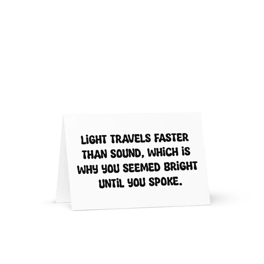 Light travels faster than sound, which is why you seemed bright until you spoke. product image (16)