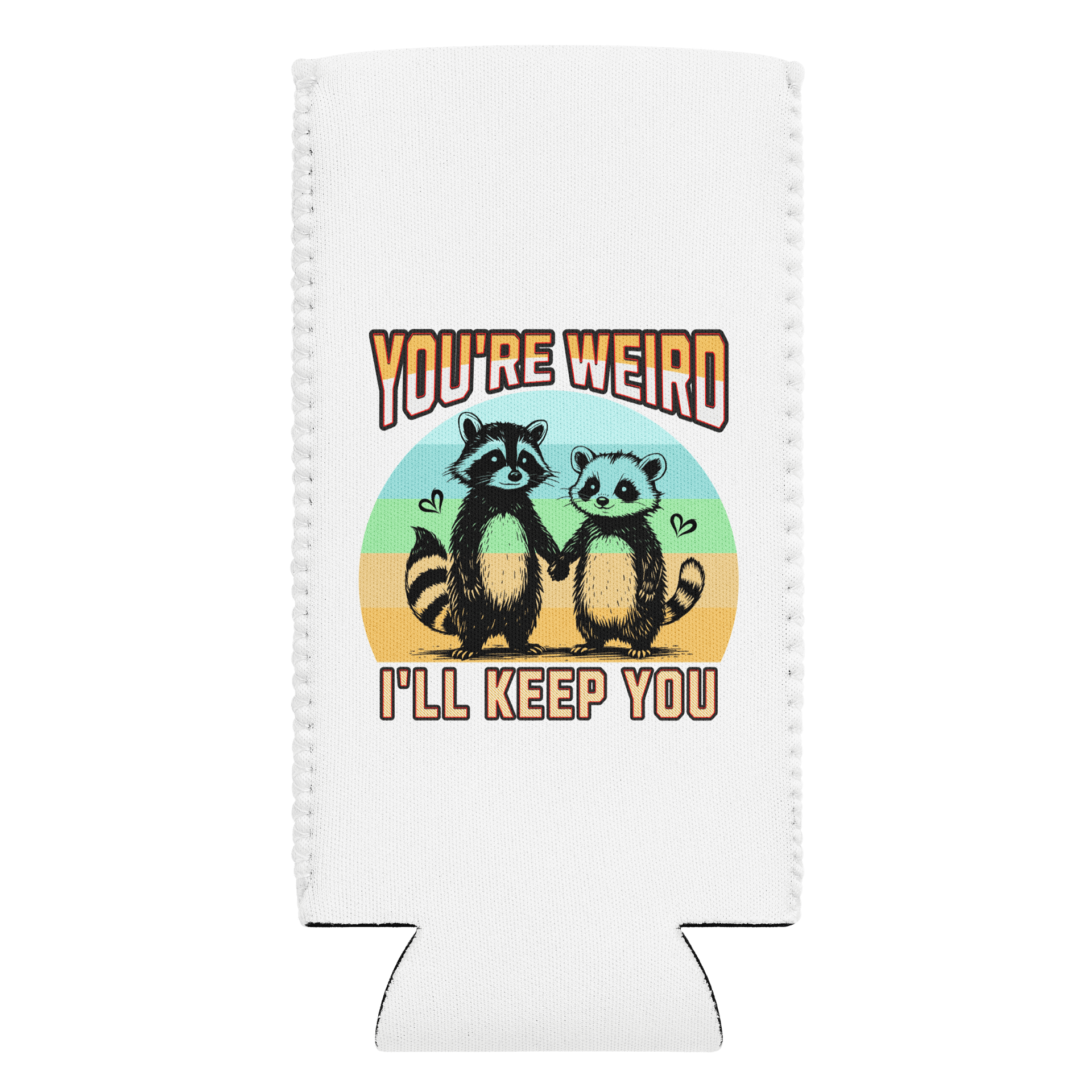 Youre Weird Ill Keep You Raccoon Whimsical Can Cooler product image (1)
