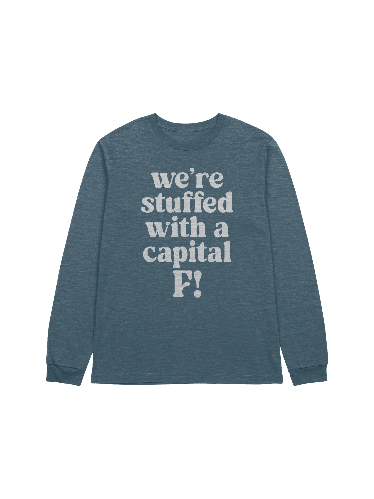 We’re stuffed with a capital F! Long Sleeve Tee product image (1)