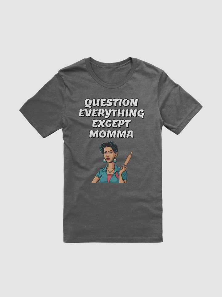 Question Everything Except Momma Funny T-shirt product image (5)
