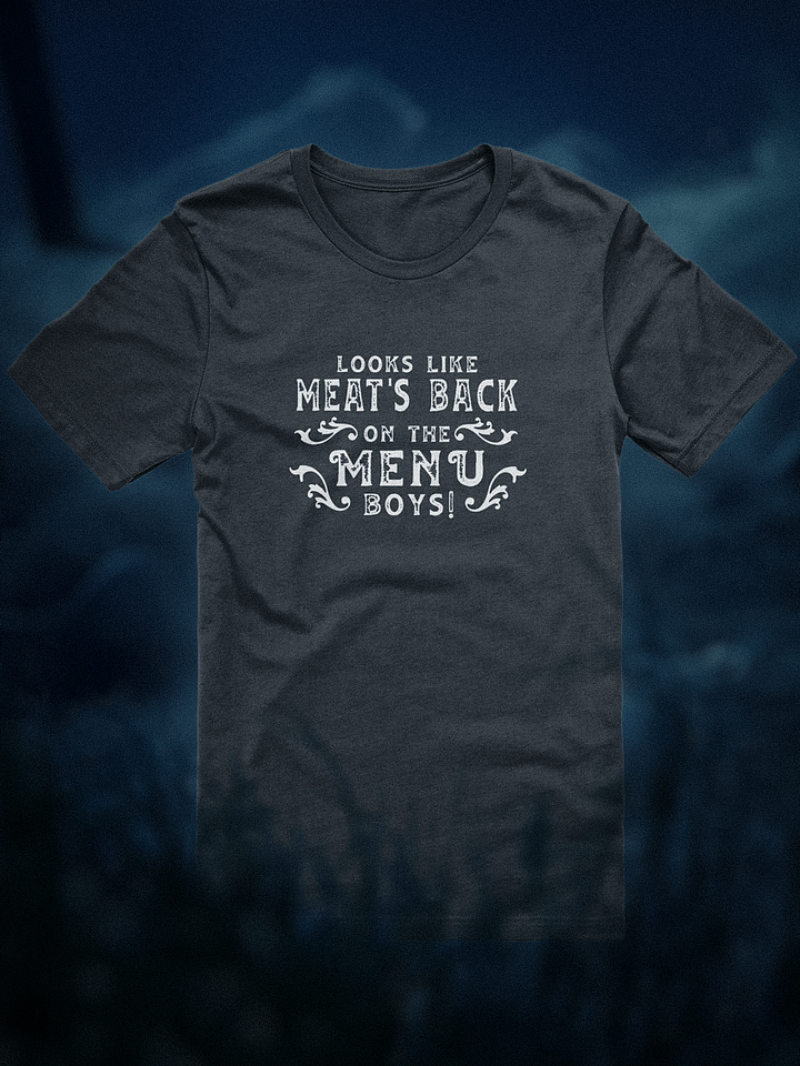 Looks like meat's back on the menu, boys! T-shirt (quote only) product image (1)