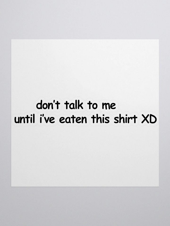 Don't Talk to Me Until I've Eaten This Shirt XD Sticker product image (1)