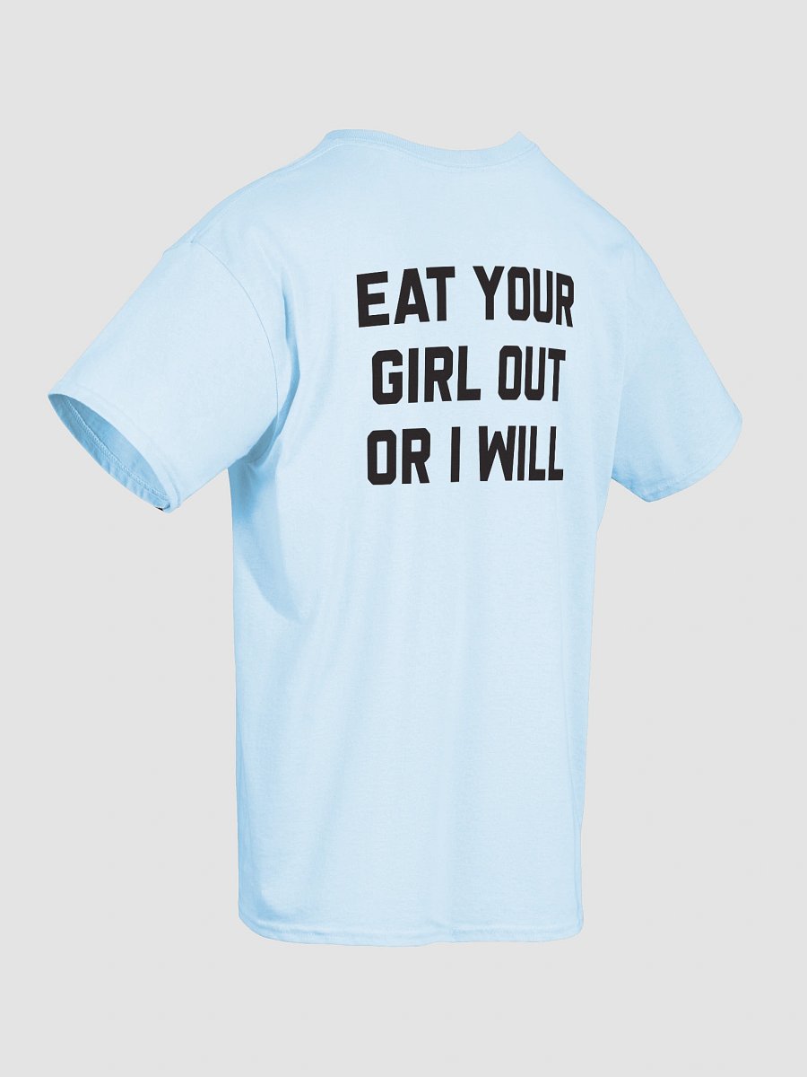 Eat Your Girl Out Or I Will - T-Shirt (Black Back) product image (43)
