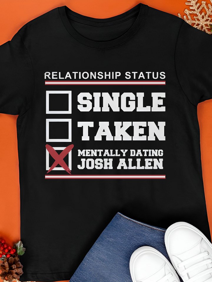 Single Taken Mentally Dating Josh Allen Shirt product image (1)
