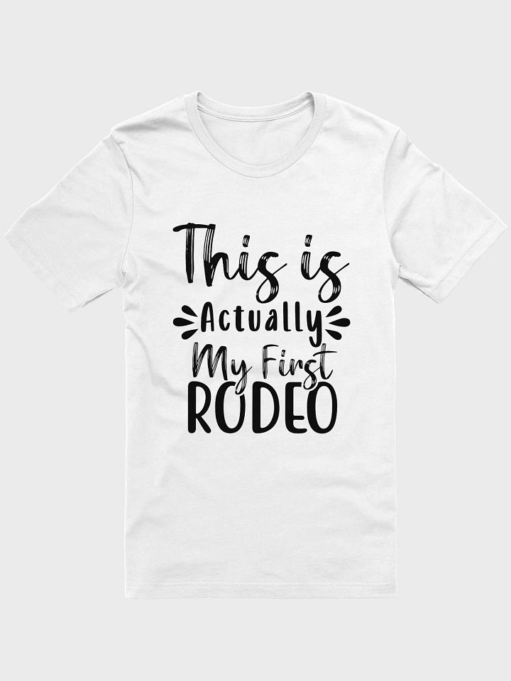 This Is Actually My First Rodeo - Unisex T-shirt Bella Canvas 3001 product image (4)