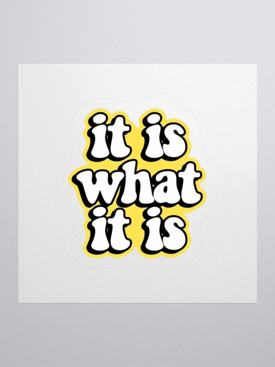 It Is What It Is - Kiss Cut Stickers product image (2)