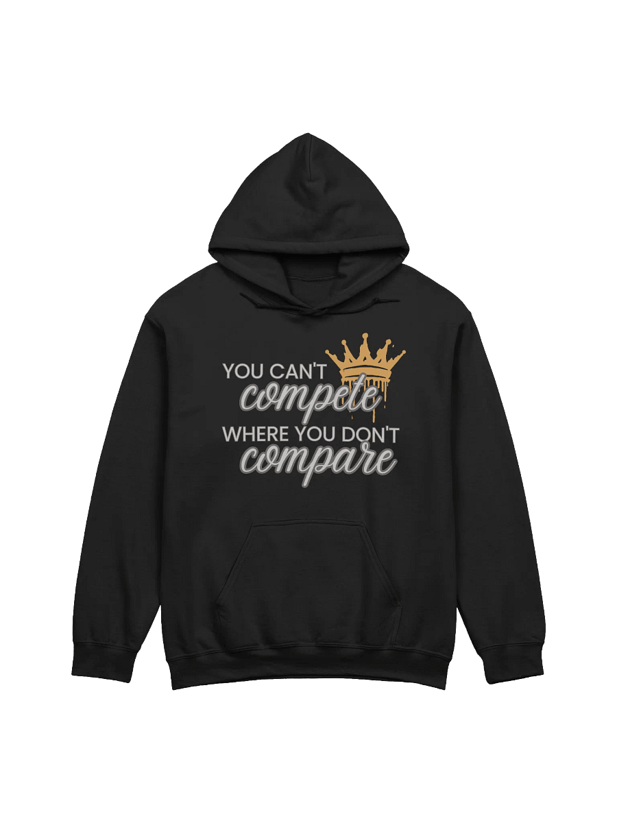 You Can't Compete Where You Don't Compare Hoodie product image (1)