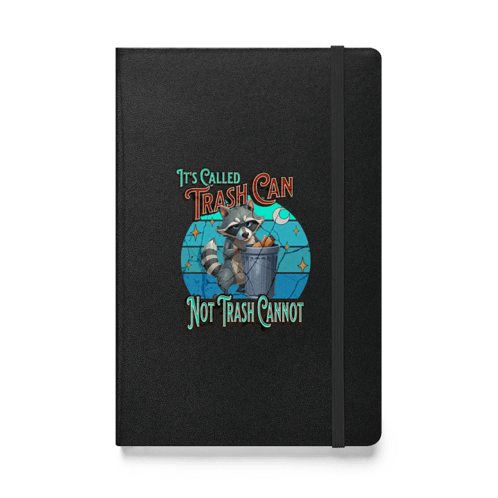 Its Called Trash Can Not Trash Cannot Raccoon Wisdom Hardcover Notebook product image (1)