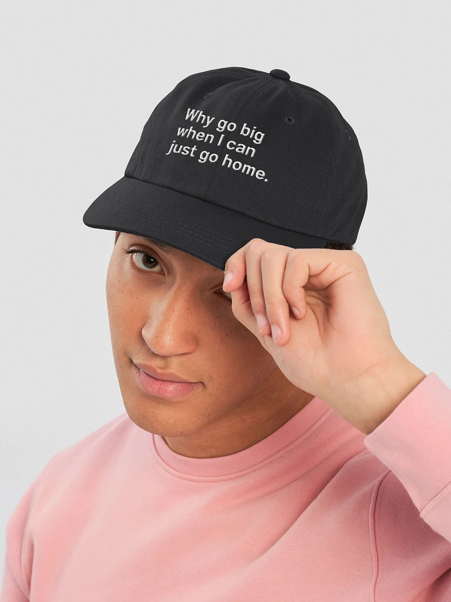 Why go big when I can just go home. Hat product image (39)