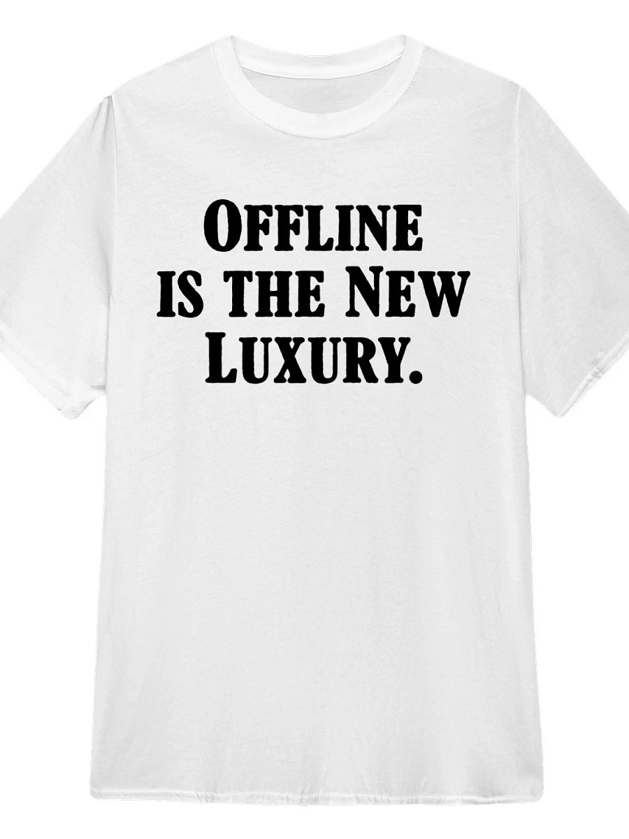 Offline is the New Luxury T-Shirt product image (1)