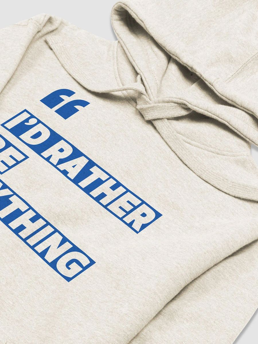 I'd Rather Be Anything Unisex Premium Hoodie product image (13)