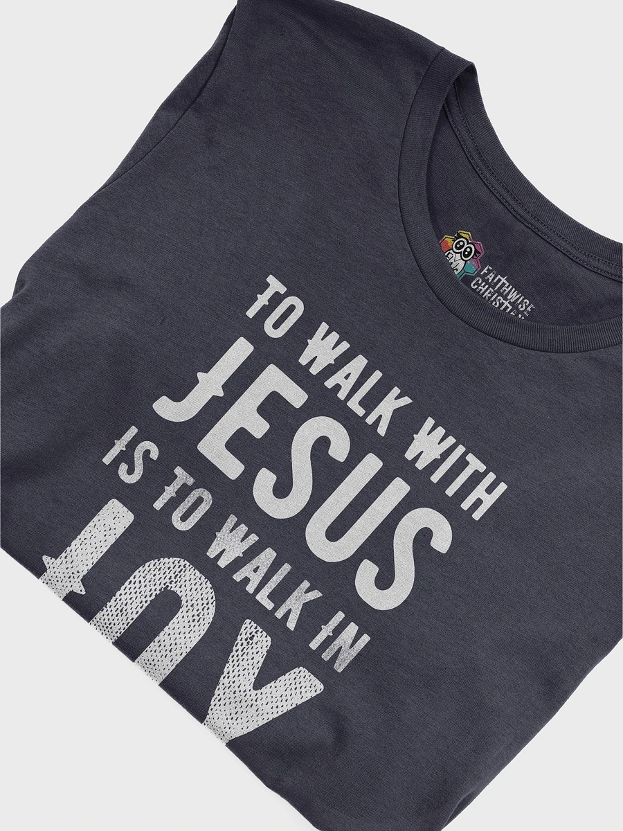 To Walk With Jesus Is To Walk In Joy T-Shirt product image (22)