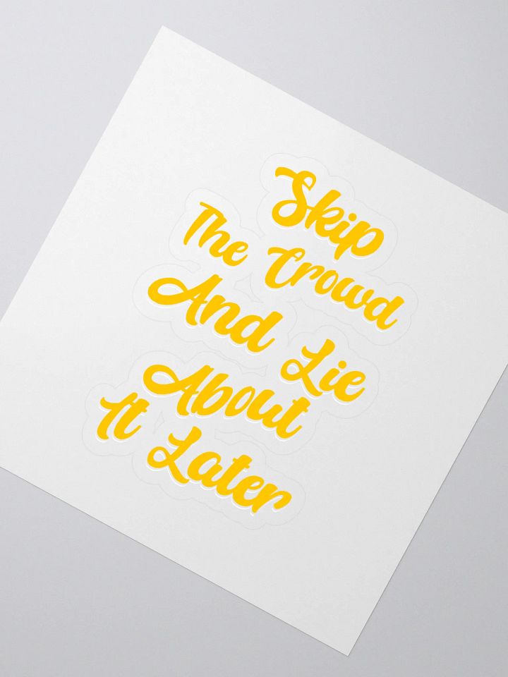 Skip The Crowd And Lie About It Later - Funny Witty Sticker product image (2)