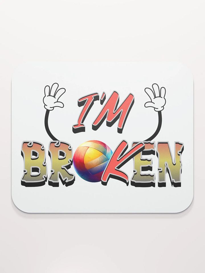 Im Ok Im Broken Volleyball Playful Mouse Pad product image (1)