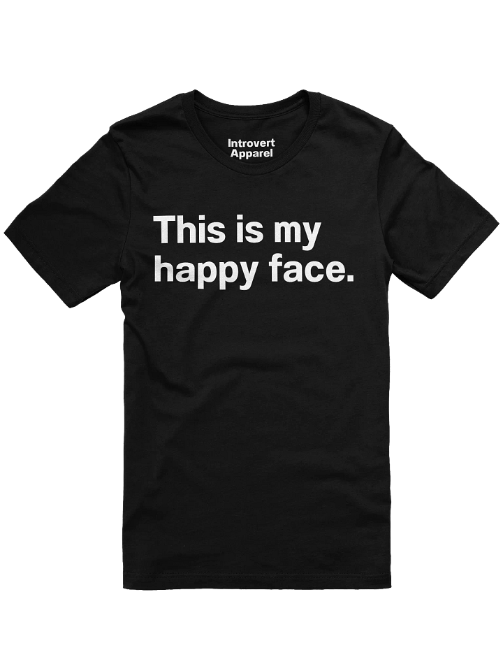 This is my happy face. Unisex T-Shirt product image (1)