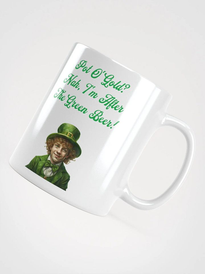 Pot of Gold? Nah, I'm After the Green Beer - St. Patrick's White Mug product image (11)