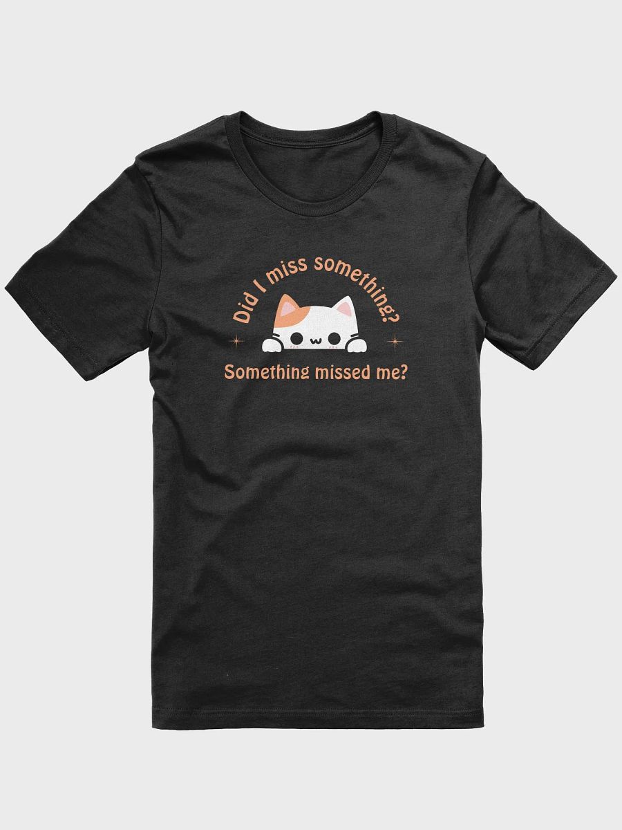 Did I Miss Something T-shirt product image (1)