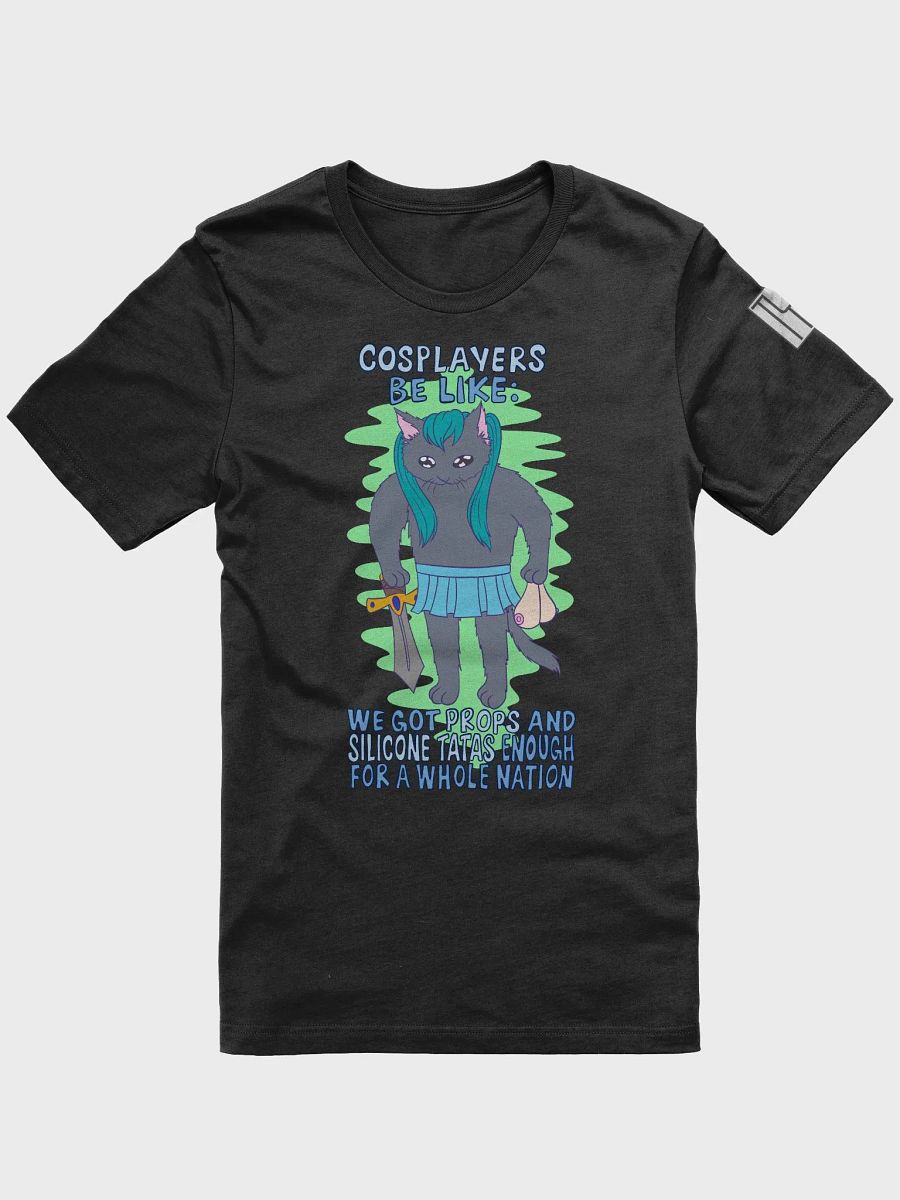 Cosplayers be like: We got props and silicone tatas enough for a whole nation T-shirt product image (10)