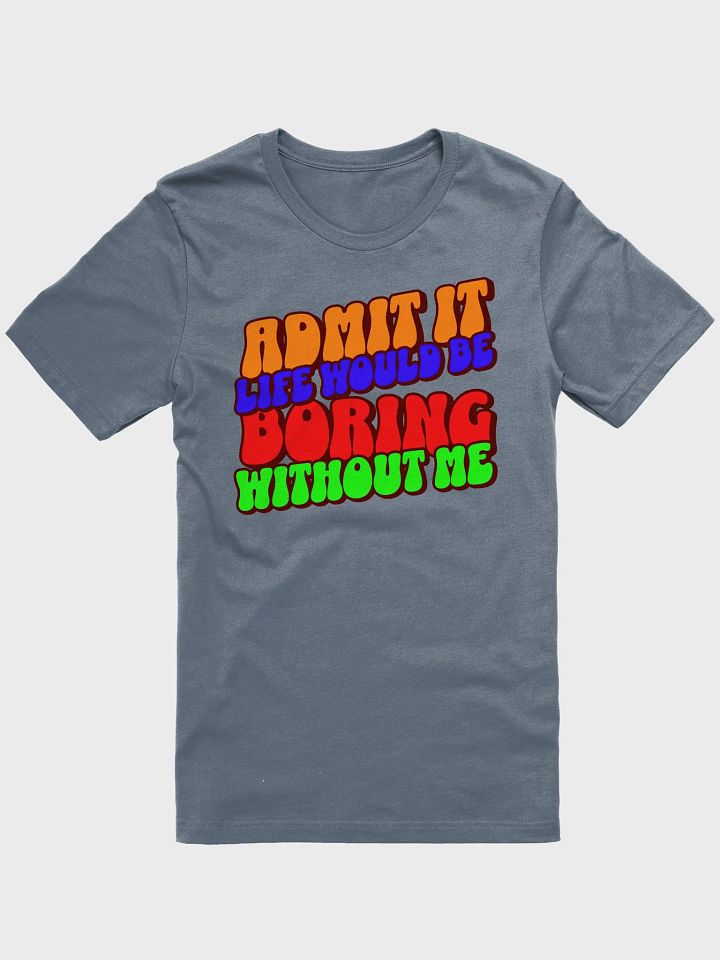 Boring Without Me Unisex T-Shirt product image (4)
