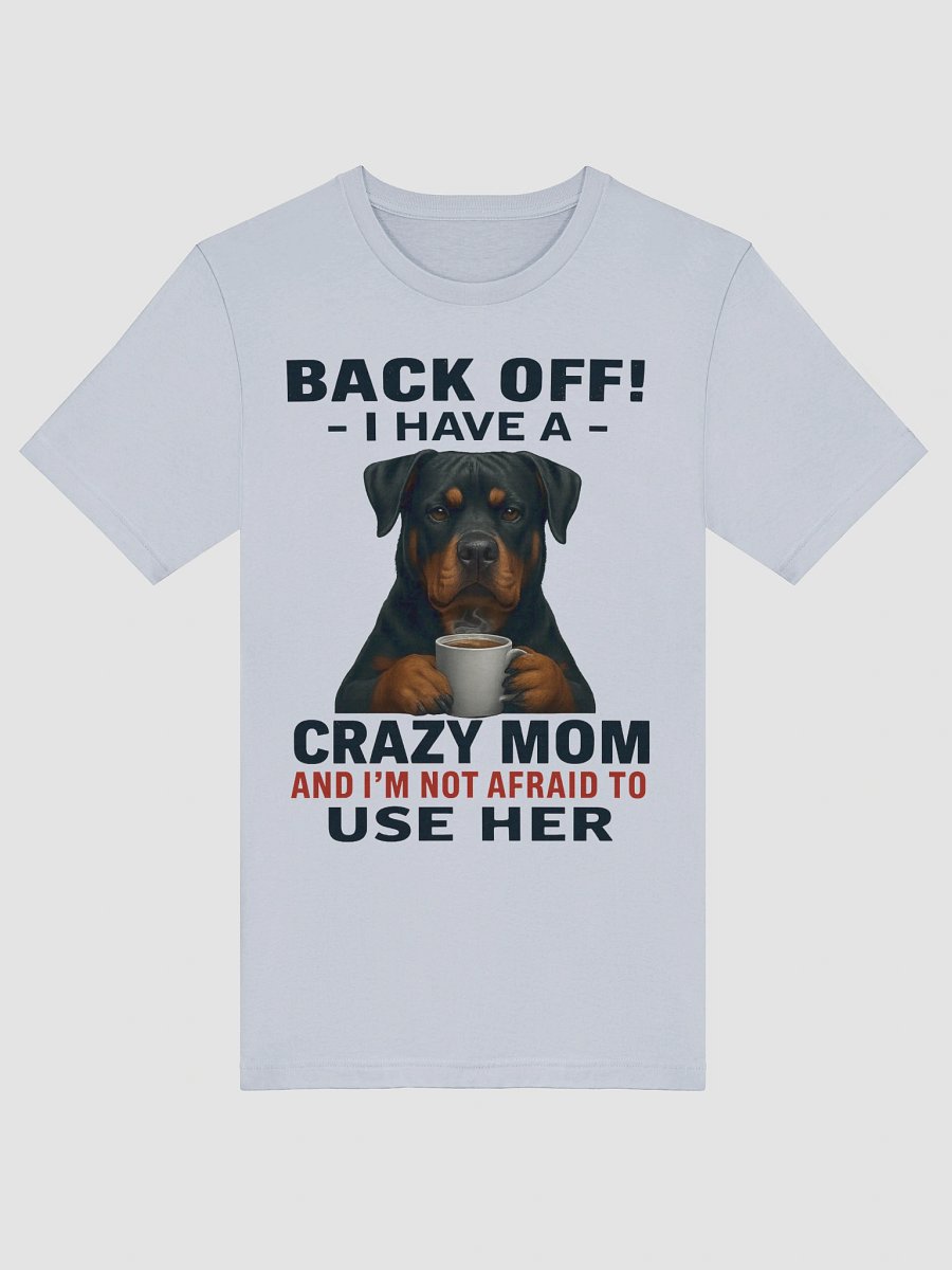 Rottweiler - Back Off! I Have a crazy mom and I'm not afraid to use her product image (49)