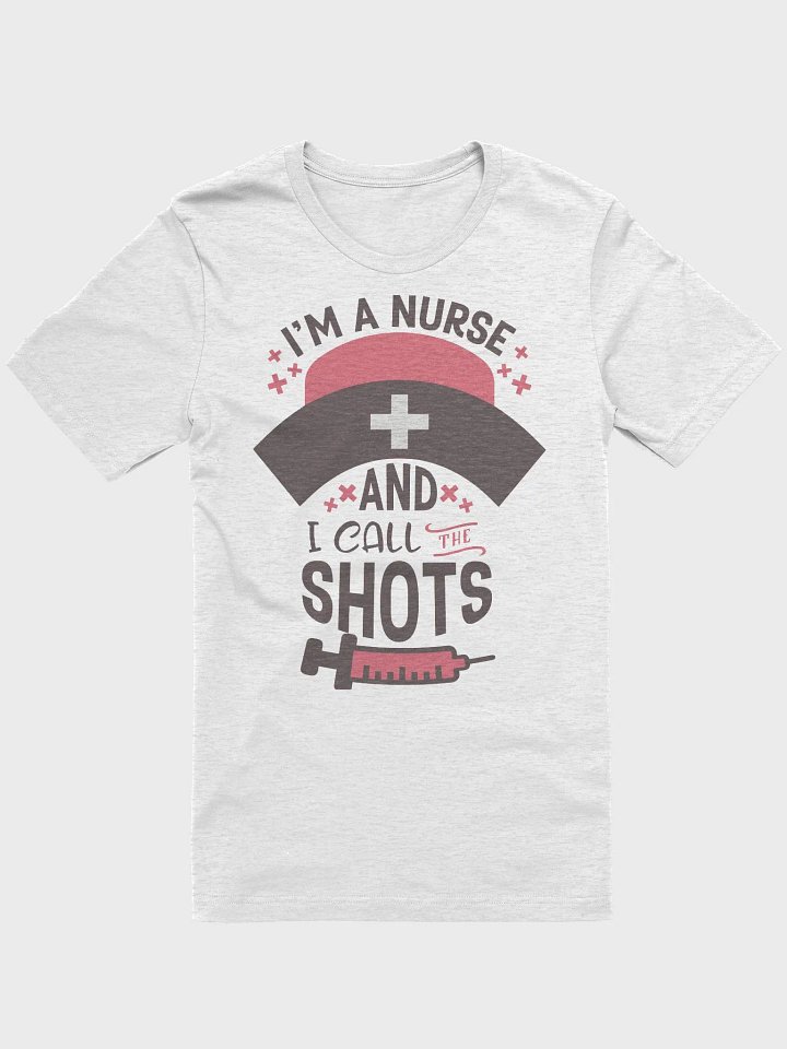 I’m a Nurse and I Call the Shots Tee product image (1)