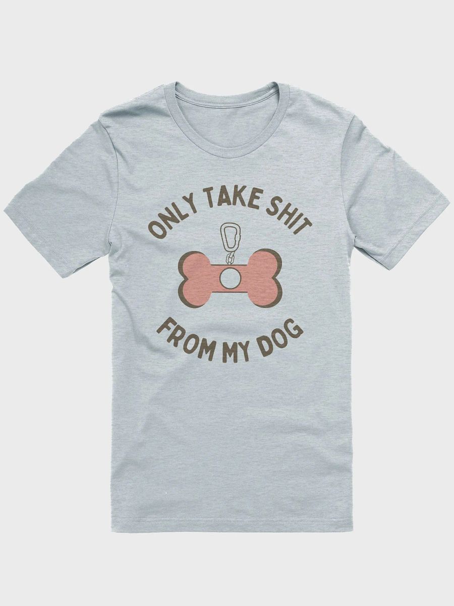 Only Take Shit From My Dog product image (3)